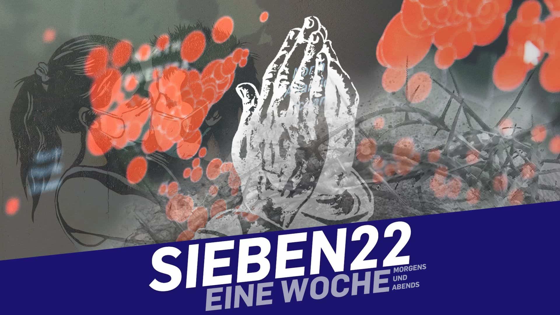 Du betrachtest gerade SIEBEN22 / Gebet