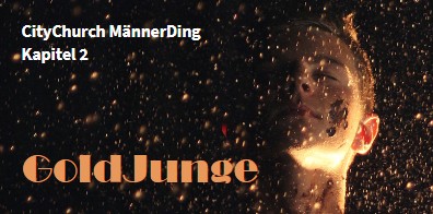 Du betrachtest gerade MännerDing Kapitel 2: Goldjunge